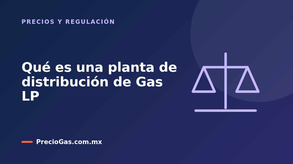 Qué es una planta de distribución de Gas LP